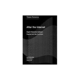SEMIOTEXTE After The Internet: Digital Networks Between Capital And The Common