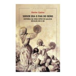 Editorial Galaxia, S.A. Servir Era O Pan Do Demo. Historia Da Vida Cotiá En Galicia. (séculos Xix E Xx)