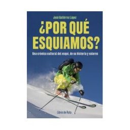 Libros de Ruta por Qué Esquiamos?: Una Crónica Cultural Del Esquí, De Su Historia Y Valores