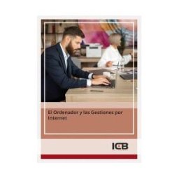 Interconsulting Bureau, S.L. (ICB Editores) El Ordenador Y Las Gestiones Por Internet