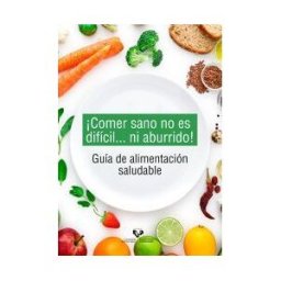 Universidad del País Vasco. Servicio Editorial=Euskal Herriko comer Sano No Es Difícil... Ni Aburrido! Guía De Alimentación Saludable