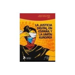 ATELIER LIBROS JURIDICOS Justicia Digital En España Y La Union Europea: