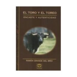 Ediciones Tutor, S.A. El Toro Y El Toreo. Encaste Y Autenticidad