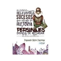 Cultiva Libros Algunos Relevantes Sucesos Que Olvidó La Historia Y Personajes Dignos De Recordar: Relatos Históricos