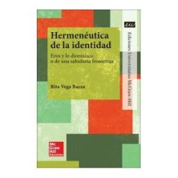 McGraw-Hill Interamericana de España S.L. Pod - La Hermeneutica De La Identidad. Eros Y Lo Dionisiaco O De Una Sab Iduria Fronteriza.