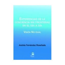 Editorial Dilema Experiencias De La Conciencia Sin Fronteras En El Día A Día: Visión No-dual