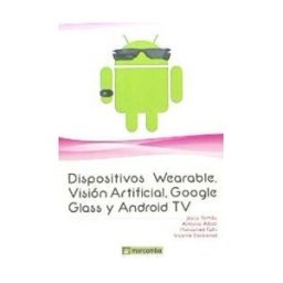 Marcombo Dispositivos Wearables, Vision Artificial, Google Glass Y Android Tv
