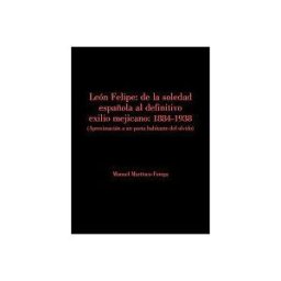 Olifante, Ediciones de Poesía León Felipe: De La Soledad Española Al Definitivo Exilio Mejicano: 1884-1938 (ap