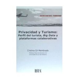 Editorial Reus S.A. Privacidad Y Turismo: Perfil Del Turista, Big Data Y Plataformas Colaborativas