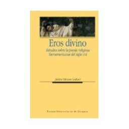 Prensas de la Universidad de Zaragoza Eros Divino. Estudios Sobre La Poesía Religiosa Iberoamericana Del Siglo Xvii