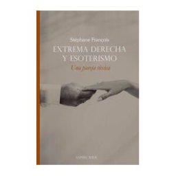 EDITORIAL SAPERE AUDE Extrema Derecha Y Esoterismo. Una Pareja Tóxica