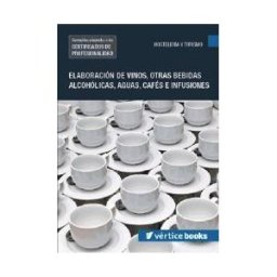 Editorial Elearning Elaboración De Vinos, Otras Bebidas Alcohólicas, Aguas, Cafés E Infusiones. Certificados De Profesionalidad. Sumillería