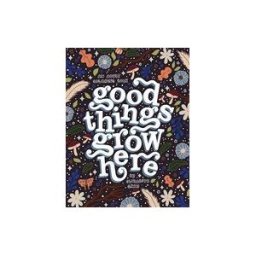BLUE STAR COLORING Good Things Grow Here: An Adult Coloring Book With Inspirational Quotes And Removable Wall Art Prints