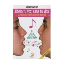 Editorial Dilema libera Tu Voz, Sana Tu Vida!: 13 Pasos Para Liberar La Voz Curativa. Libro + Cd