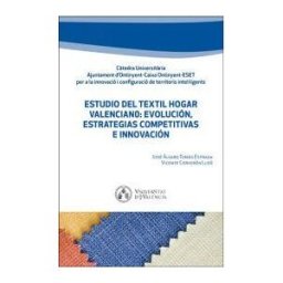 Publicacions de la Universitat de Valncia Estudio Del Textil Hogar Valenciano: Evolución, Estrategias Competitivas E Innovación
