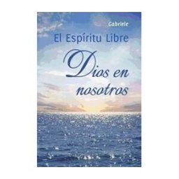 Vida Universal El Espíritu Libre : Dios En Nosotros