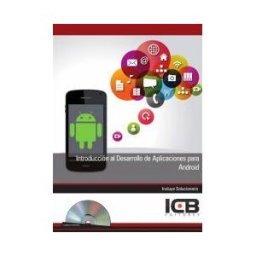 Interconsulting Bureau, S.L. (ICB Editores) Introducción Al Desarrollo De Aplicaciones Para Android