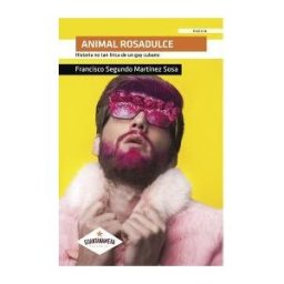 Guantanamera Animal Rosadulce . Historia No Tan Lírica De Un Gay Cubano