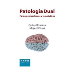 ICG Marge, SL Patología Dual : Fundamentos Clínicos Y Terapéutico