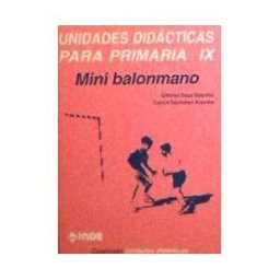 Editorial INDE Mini Balonmano. Unidades Didácticas Para Primaria Ix