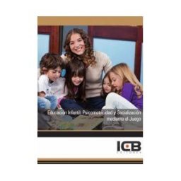 Interconsulting Bureau, S.L. (ICB Editores) Educación Infantil: Psicomotricidad Y Socialización Mediante El Juego