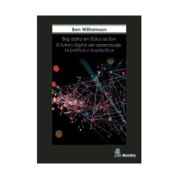 Ediciones Morata, S.L. Big Data En Educación. El Futuro Digital Del Aprendizaje, La Política Y La Práctica