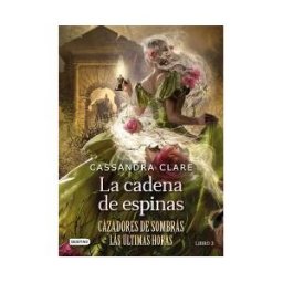 Destino Infantil Juvenil La Cadena De Espinas (cazadores De Sombras Las últimas Horas Libro 3)
