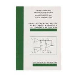 UNIV.MALAGA. SERV.PUBLICACION Problemas De Fundamentos De Electrónica Analógica Y Electrónica De Potencia