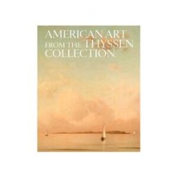 Fundación Colección-Thyssen Bornemisza American Art From The Thyssen Collection