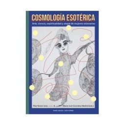 Sans Soleil Ediciones Cosmología Esotérica: Arte, Ciencia, Espiritualidad Y Utopía De Mujeres Visionarias