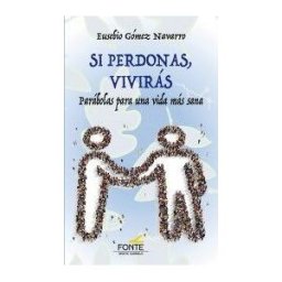 Monte Carmelo Si Perdonas, Vivirás: Parábolas Para Una Vida Más Sana
