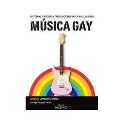 Milenio Publicaciones S.L. Historias, Excesos Y Tribulaciones De La Mal Llamada Música Gay