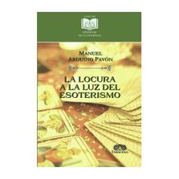 Grupo Editorial Ibañez La Locura A La Luz Del Esoterismo