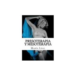 CREATESPACE Presoterapia Y Mesoterapia: Guia Completa Sobre Los Tratamientos De Presoterapia Y Mesoterapia