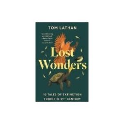 PICADOR UK Lost Wonders: 10 Tales Of Extinction From The 21st Century
