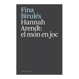 ARCADIA Hannah Arendt: El Món En Joc