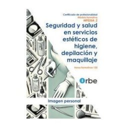 Editorial CEP Mf0354_2 - Seguridad Y Salud En Servicios Estéticos De Higiene, Depilación Y Maquillaje Certificados De Profesionalidad Impp0208