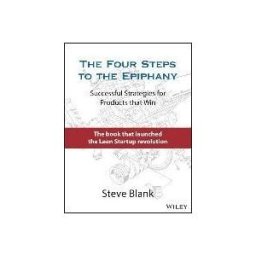 JOHN WILEY SONS INC The Four Steps To The Epiphany: Successful Strategies For Products That Win
