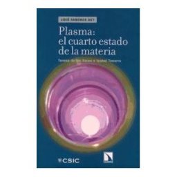 Consejo Superior de Investigaciones Cientificas Plasma: El Cuarto Estado De La Materia