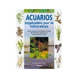 Editorial Tikal Grandes Guías De Animales. Acuarios Inspirados Por La Naturaleza