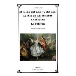 Ediciones Cátedra El Juego Del Amor Y Del Azar; La Isla De Los Esclavos; La Disputa; La Colonia