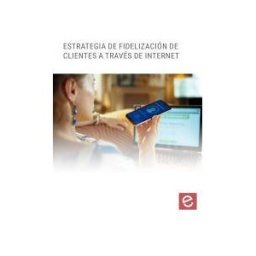 Editorial Elearning S.L. Estrategias De Fidelización De Clientes A Través De Internet
