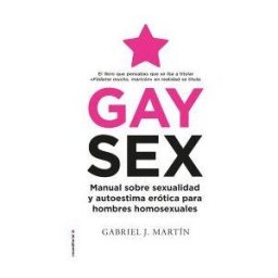 Roca Editorial Gay Sex: Manual Sobre Sexualidad Y Autoestima Erótica Para Hombres Homosexuales