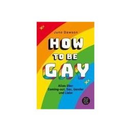 FISCHER KJB How To Be Gay. Alles ber Coming-out, Sex, Gender Und Liebe