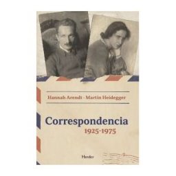 Herder Editorial Correspondencia 1925 - 1975 (ne) . Hannah Arendt - Martin Heidegger
