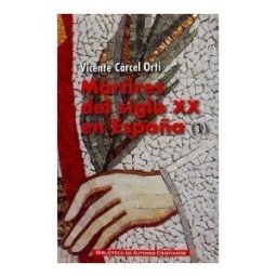 Biblioteca Autores Cristianos Mártires Del Siglo Xx En España: 11 Santos Y 1.512 Beatos . Vol. I