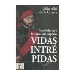 Desperta Ferro Ediciones Vidas Intrépidas : Españoles Que Forjaron Un Imperio