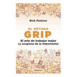 Roca Editorial El Método Grip. El Arte De Trabajar Mejor (y Ocuparse De Lo Importante)