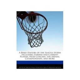 Webster's Digital Services A Brief History Of The Seattle Storm Including Former And Current Players, Head Coaches, The Arenas, Championships, And More