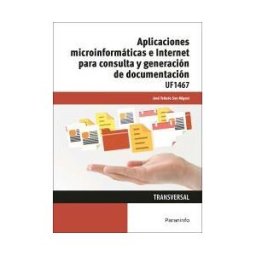 Ediciones Paraninfo, S.A Aplicaciones Microinformáticas E Internet Para Consulta Y Generación De Documentación. Certificados De Profesionalidad.